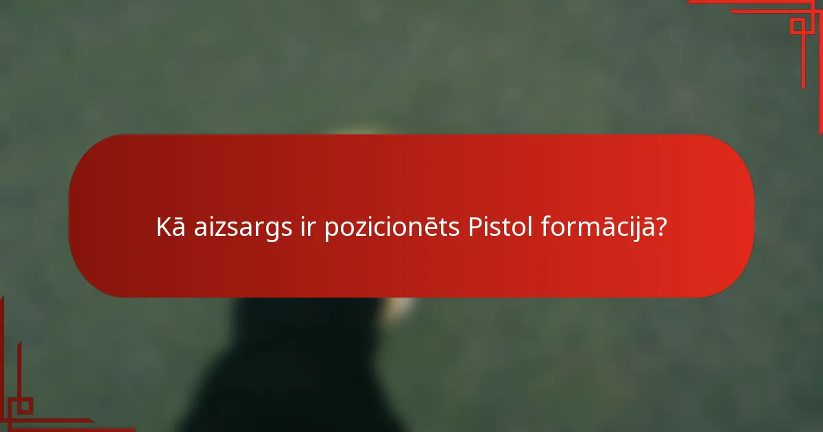 Kā aizsargs ir pozicionēts Pistol formācijā?