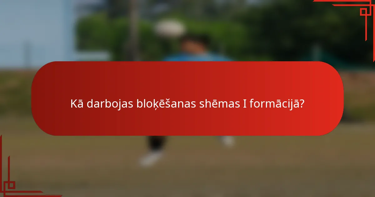 Kā darbojas bloķēšanas shēmas I formācijā?
