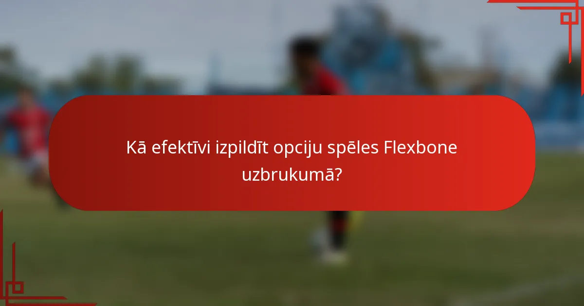 Kā efektīvi izpildīt opciju spēles Flexbone uzbrukumā?