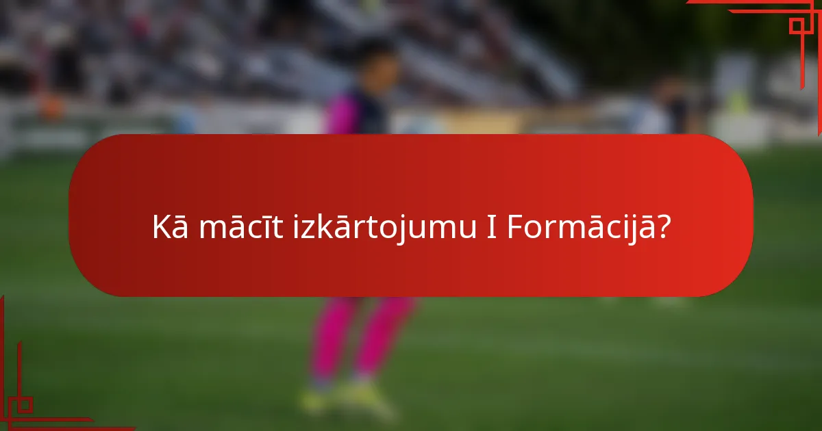 Kā mācīt izkārtojumu I Formācijā?