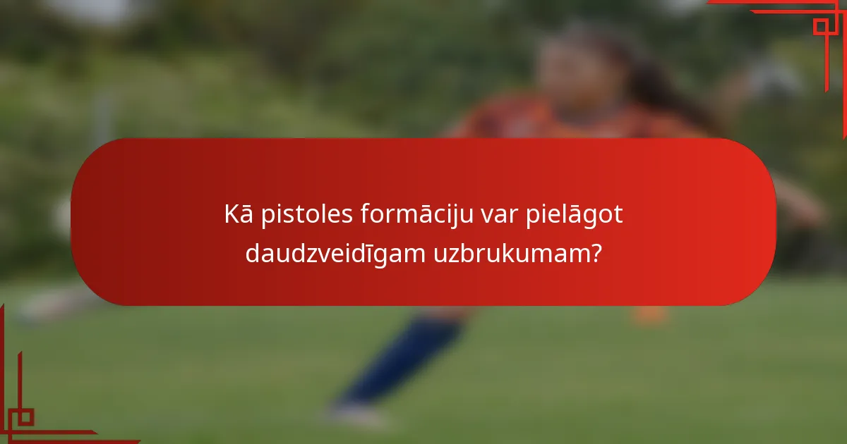 Kā pistoles formāciju var pielāgot daudzveidīgam uzbrukumam?