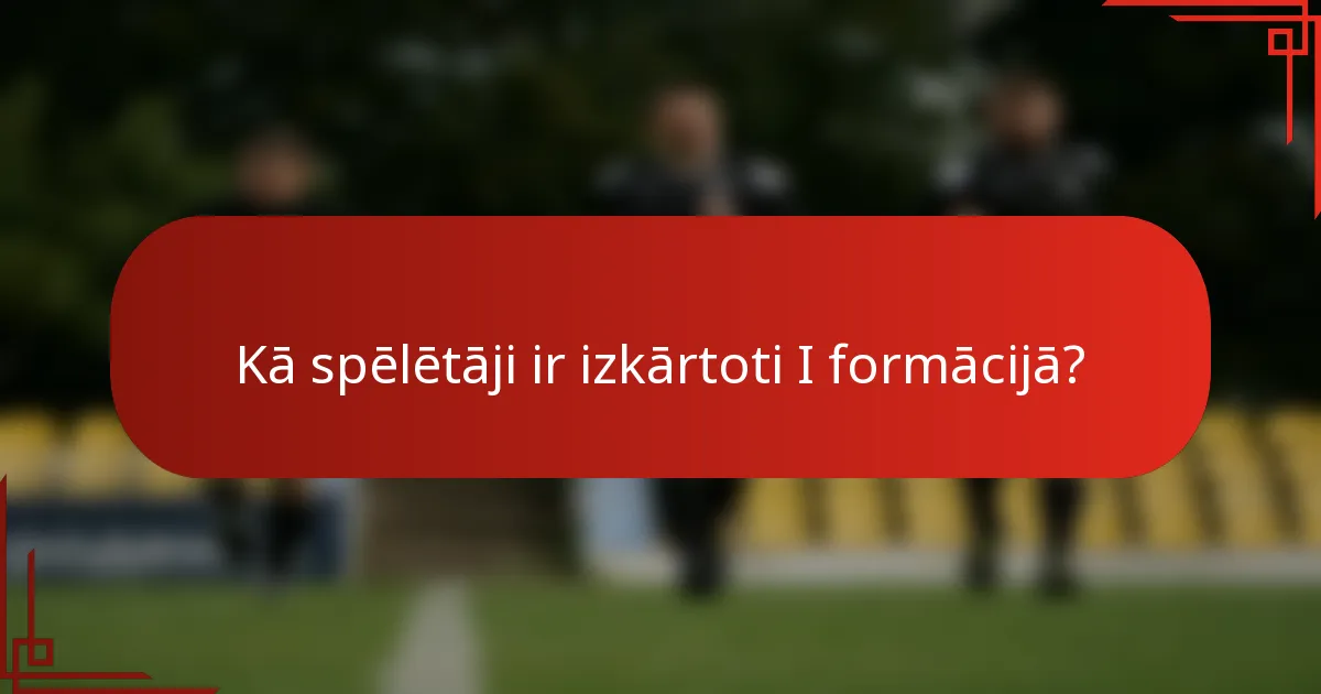 Kā spēlētāji ir izkārtoti I formācijā?