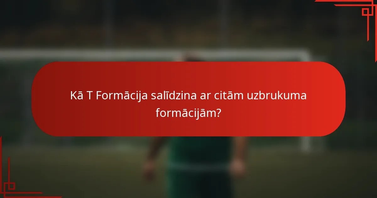 Kā T Formācija salīdzina ar citām uzbrukuma formācijām?