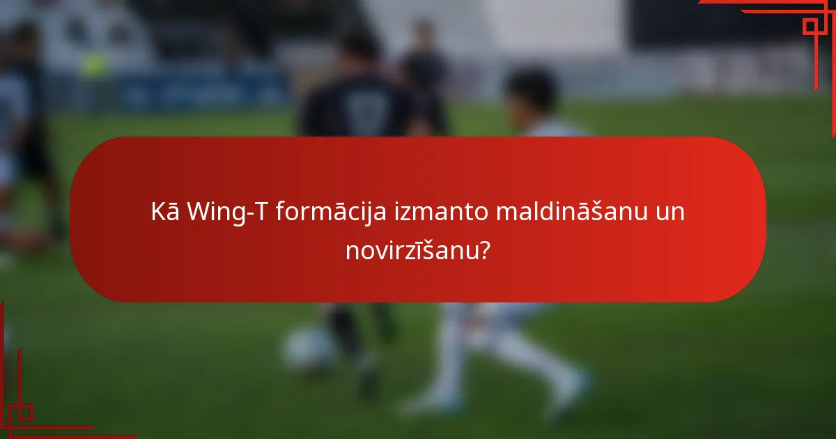 Kā Wing-T formācija izmanto maldināšanu un novirzīšanu?