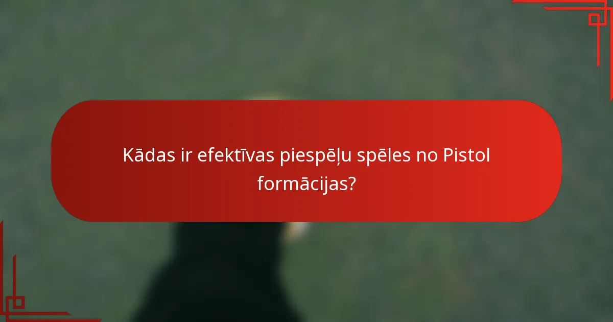 Kādas ir efektīvas piespēļu spēles no Pistol formācijas?