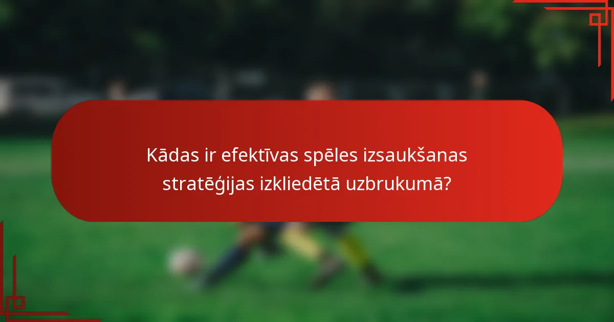 Kādas ir efektīvas spēles izsaukšanas stratēģijas izkliedētā uzbrukumā?