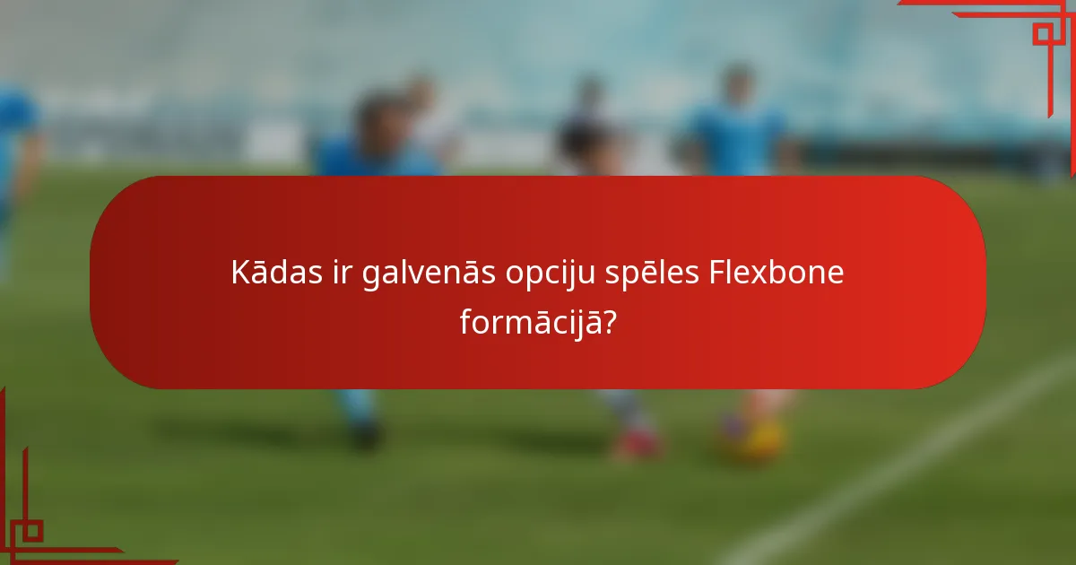 Kādas ir galvenās opciju spēles Flexbone formācijā?