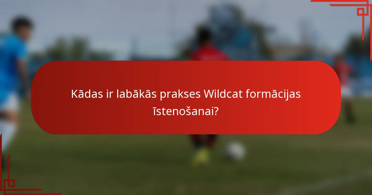 Kādas ir labākās prakses Wildcat formācijas īstenošanai?