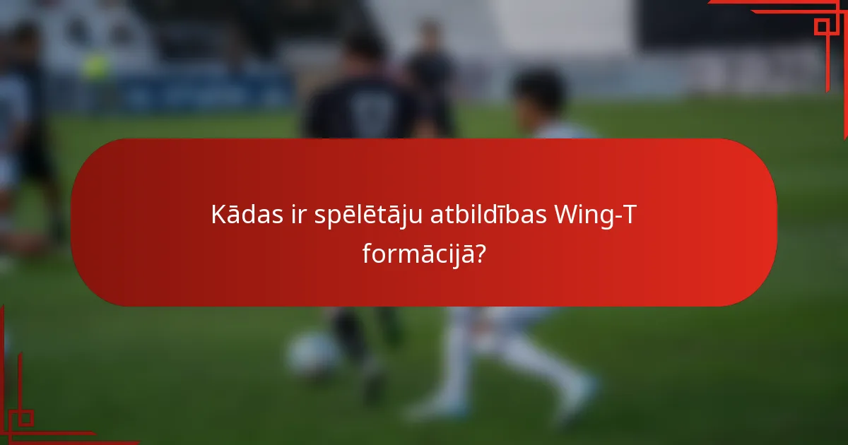 Kādas ir spēlētāju atbildības Wing-T formācijā?