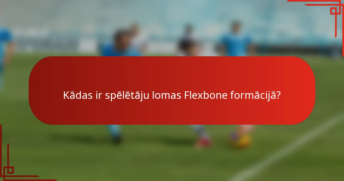 Kādas ir spēlētāju lomas Flexbone formācijā?