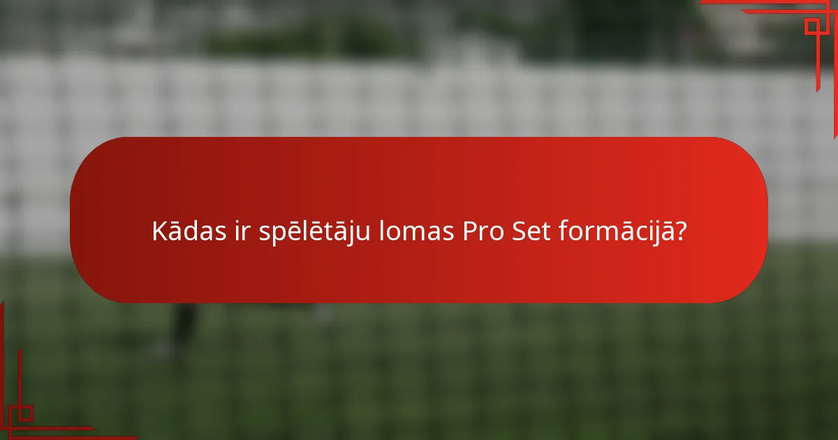 Kādas ir spēlētāju lomas Pro Set formācijā?