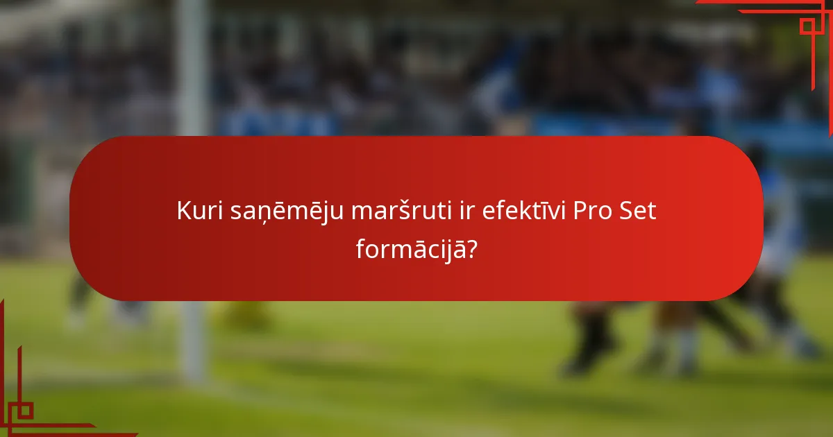 Kuri saņēmēju maršruti ir efektīvi Pro Set formācijā?